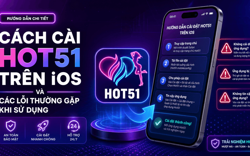 Cách Cài Hot51 Trên iOS Và Các Lỗi Thường Gặp Khi Sử Dụng