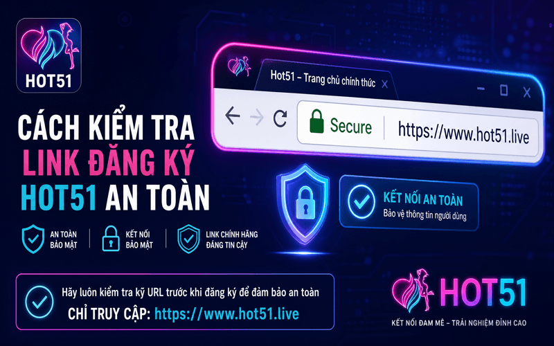 Cách Kiểm Tra Link Đăng Ký Hot51 An Toàn