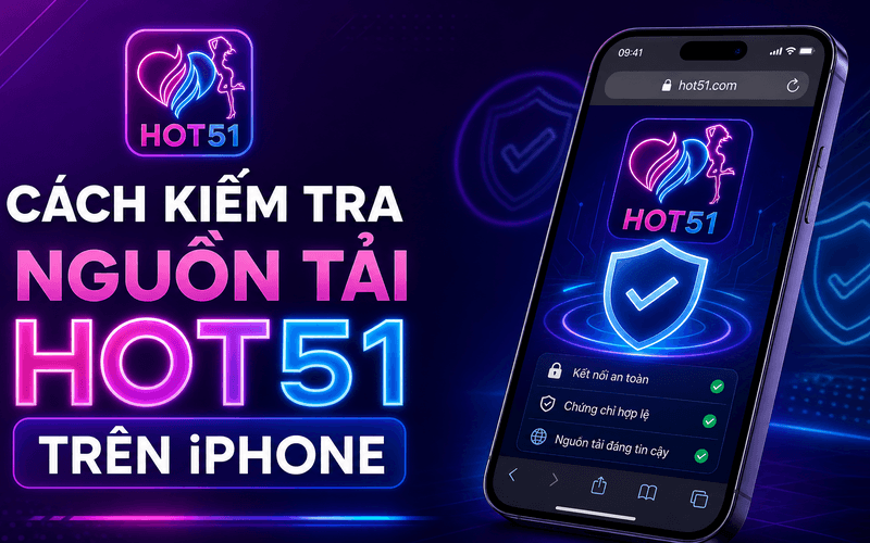 Cách Kiểm Tra Nguồn Tải Hot51 Trên iPhone