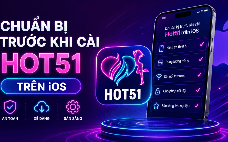 Chuẩn Bị Trước Khi Cài Hot51 Trên iOS