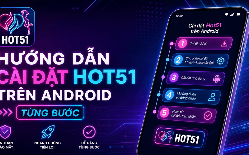 Hướng Dẫn Cài Đặt Hot51 Trên Android Từng Bước