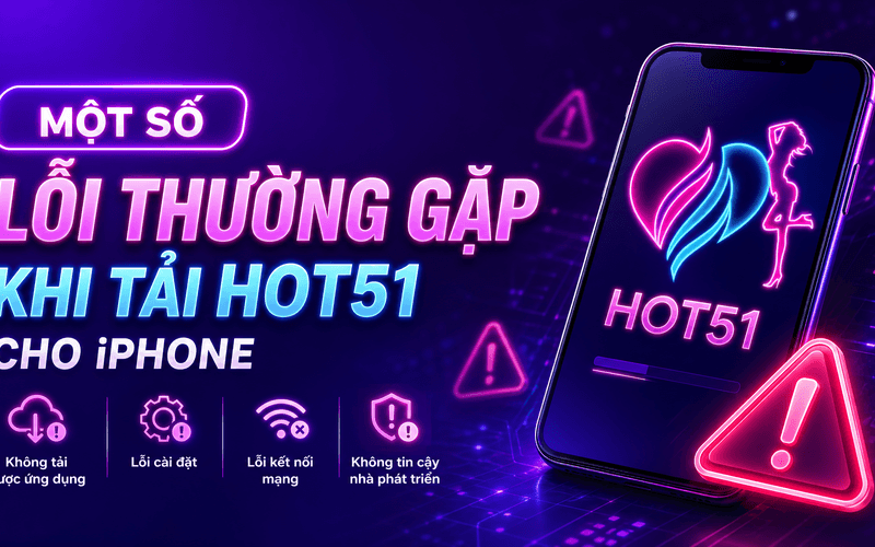 Một Số Lỗi Thường Gặp Khi Tải Hot51 Cho iPhone
