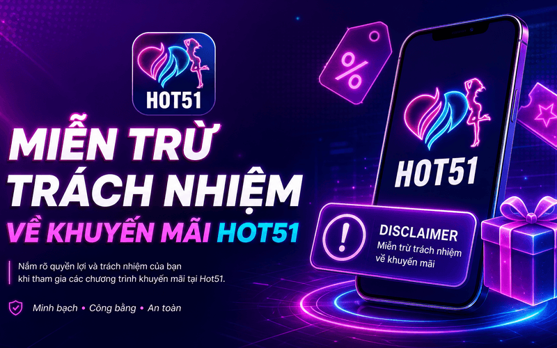 Miễn Trừ Trách Nhiệm Về Khuyến Mãi Hot51