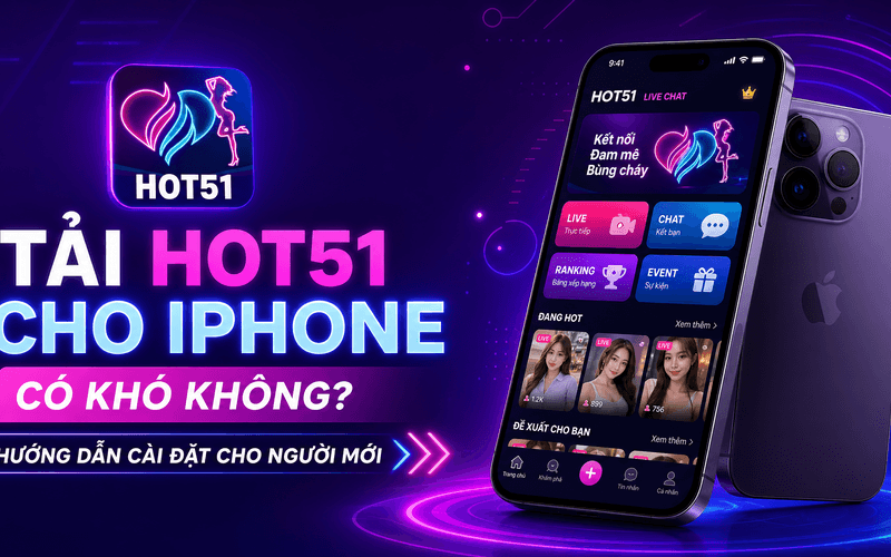 Tải Hot51 Cho iPhone Có Khó Không? Hướng Dẫn Cài Đặt Cho Người Mới