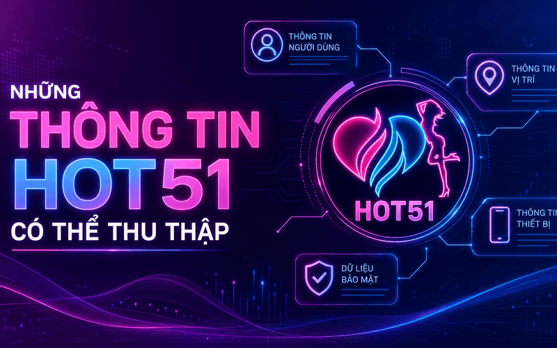 Những Thông Tin Hot51 Có Thể Thu Thập