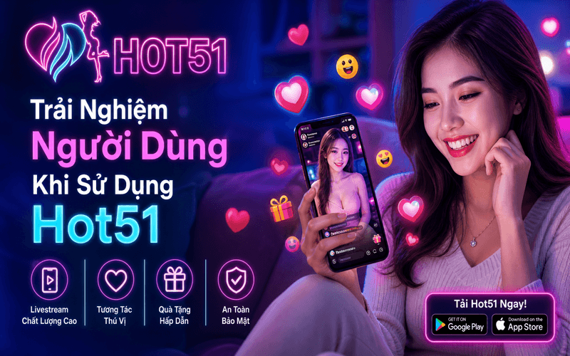Trải Nghiệm Người Dùng Khi Sử Dụng Hot51