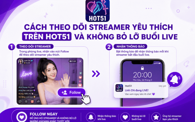 Cách theo dõi streamer yêu thích trên Hot51 và không bỏ lỡ buổi live
