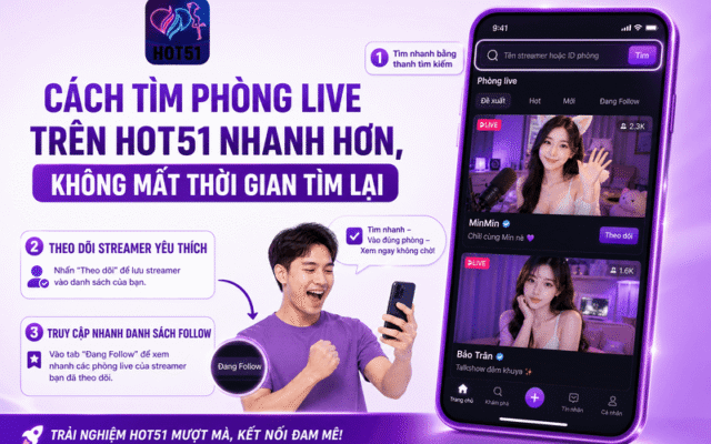 Cách tìm phòng live trên Hot51 nhanh hơn, không mất thời gian tìm lại