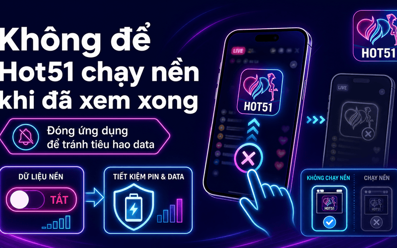 Không để Hot51 chạy nền khi đã xem xong